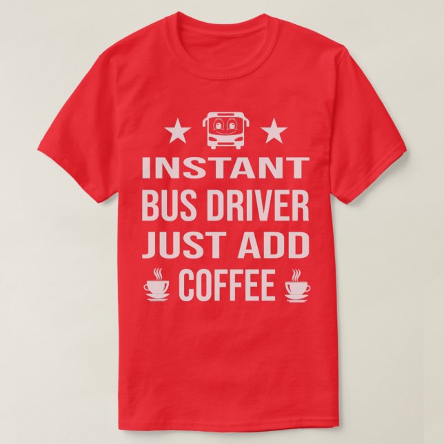 T-shirt Pilote de bus instantané juste ajouter du café 1 (Design devant)
