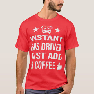 T-shirt Pilote de bus instantané juste ajouter du café 1