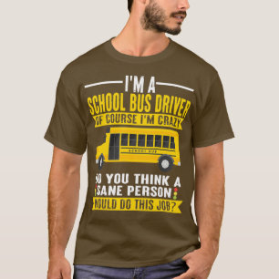 T-shirt Pilote de bus Je suis fou Conduite École Pilote de