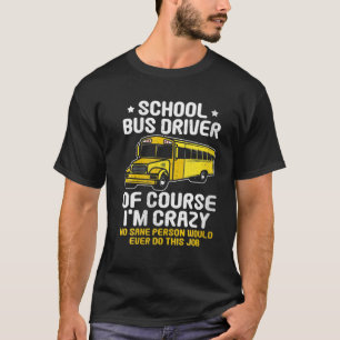 T-shirt Pilote de bus scolaire Bien sûr je suis fou cadea