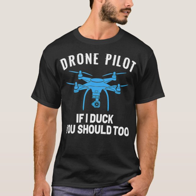 T-shirt PILOTE DRONE Si je canard, vous devriez aller à l' (Devant)