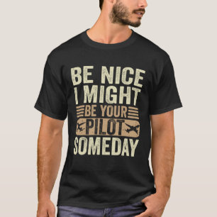 T-shirt Pilote Soyez Nice Je Pourrais Être Votre Pilote Un