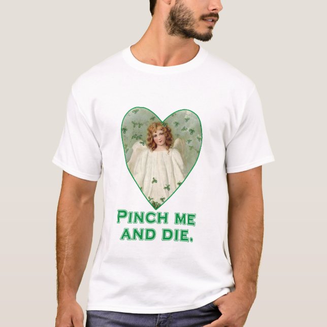 T-shirt Pinch Me and Die Funny St. Patricks Day Design (Devant)