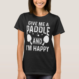 T-shirt Ping Pong Donne-Moi Une Paddle Et Je suis Heureux