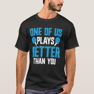 T-shirt Ping Pong Funny Table Tennis Player Joue Mieux T