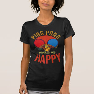 T-shirt Ping Pong Me Rend Heureux Design Tennis De Table