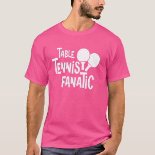 T-shirt Ping Pong Table Tennis Fanatic Table Racket