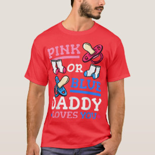 T-shirt Pink or Blue Daddy Love You Gender Reveal Party