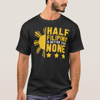 T-shirt Pinoy La Moitié Philippine Est Meilleure Que Aucun