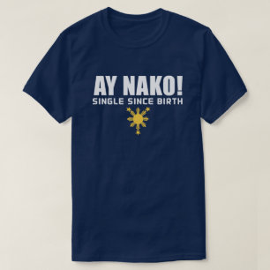 T-Shirt PinoyDesigns "Ay Nako! Célibataire depuis