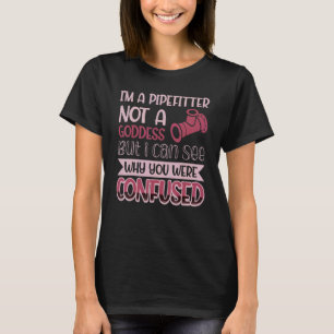 T-shirt Pipefitter Pas Une Déesse Je Peux Voir Pourquoi Vo
