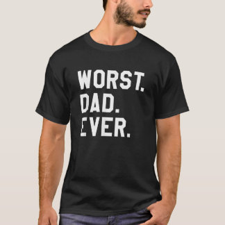 T-shirt Pire papa jamais drôle Fête des pères sarcastique