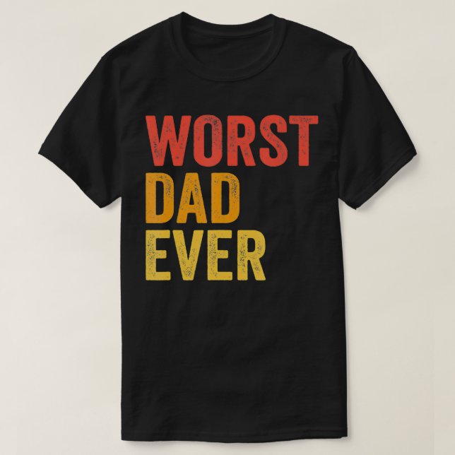 T-shirt Pire Papa Jamais Terrible Mauvais Père Drôle  (Design devant)