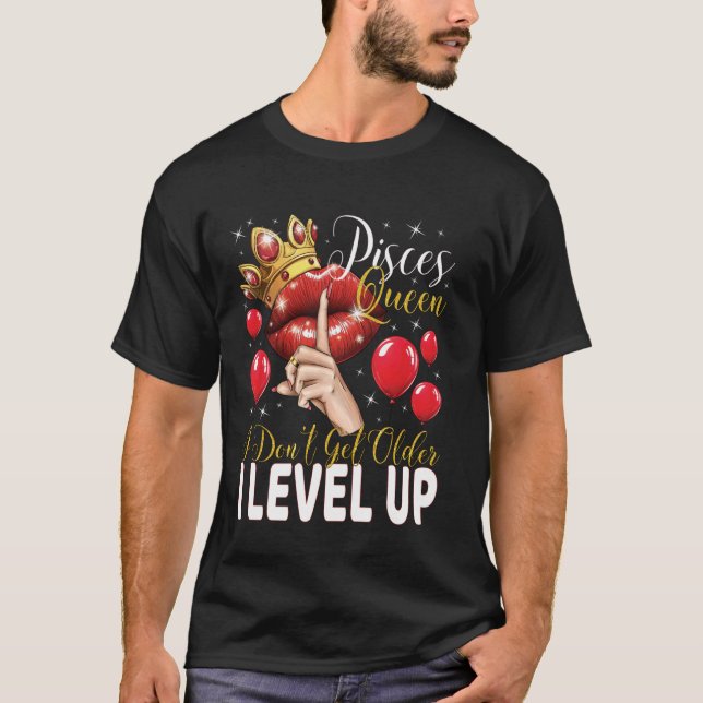 T-shirt Pisces Queen I Don't Get Older I Level Up Birthday (Devant)
