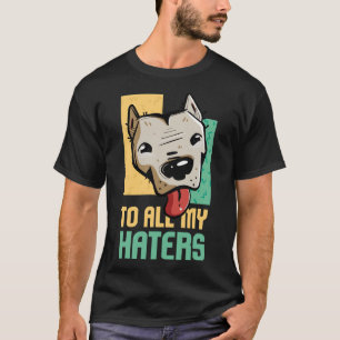 T-shirt Pitbull à tous mes haïrs Pitbull Amoureux des chie