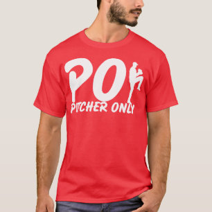 T-shirt Pitcher Only PO Funny Baseball Dit Pitcher Bas