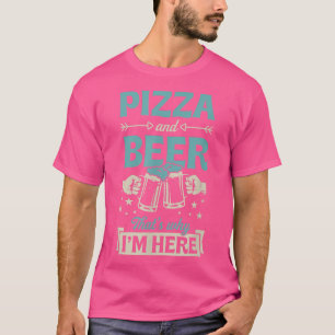 T-shirt Pizza And Beer C'est pourquoi je suis ici Funny Pu