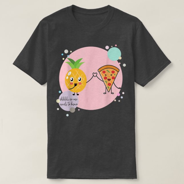 T-shirt Pizza and Pineapple No one needs to know Hawaii Lo (Design devant)