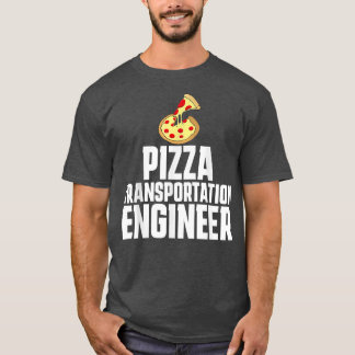T-shirt Pizza Delivery Person Funny Transportation Enginee