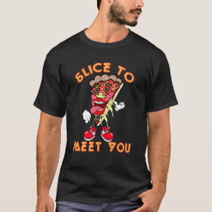 T-shirt Pizza Dit Slice Pour Vous Rencontrer