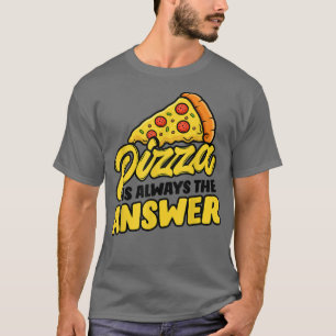 T-shirt Pizza Est La Réponse J'Ai Oublié La Question Pizza