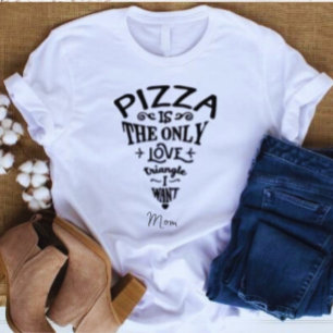 T-shirt Pizza est le seul Triangle d'Amour que je veux mam