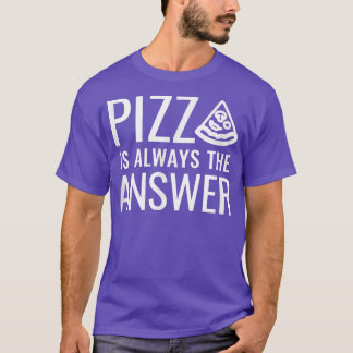 T-shirt Pizza Est Toujours La Réponse 837 
