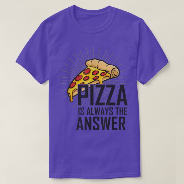 T-shirt Pizza Est Toujours La Réponse Que J'Aime Pizza Pou (Design devant)