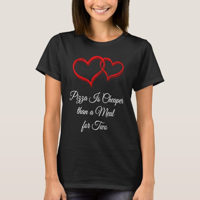 T-shirt Pizza Is Cheaper Than a Date  Valentines Day Humor (Devant)