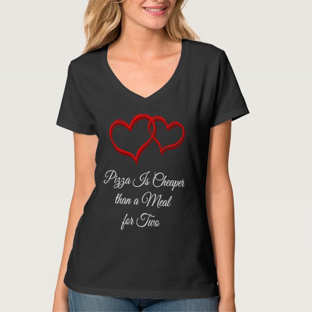 T-shirt Pizza Is Cheaper Than a Date  Valentines Day Humor (Devant)