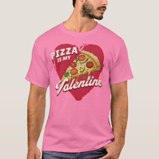 T-shirt Pizza Is My Valentine - Drôle Saint Valentin