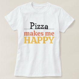 T-shirt Pizza Makes Me Happy Quote Vibrant Modern Foodie