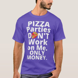 T-shirt Pizza Parties Ne Travaille Pas Sur Moi Seulement D