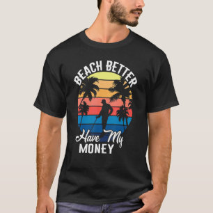 T-shirt Plage Mieux Avoir Mon Argent Rétro Détection de Mé