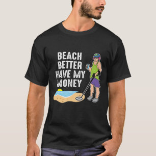 T-shirt Plage Mieux vaut avoir mon argent - Détection de m