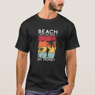 T-shirt Plage Mieux Vaut Avoir Mon Argent Retro Metal Déte