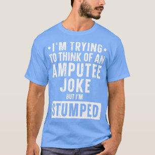 T-shirt Plaisanterie Amputée Je Me Suis Baissé Prothèse De