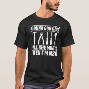 T-shirt Plaisanterie Machiniste Gonna G00 G83 Jusqu'À Elle