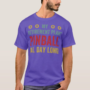 T-shirt Plan de retraite Pinball Toute la journée Machines