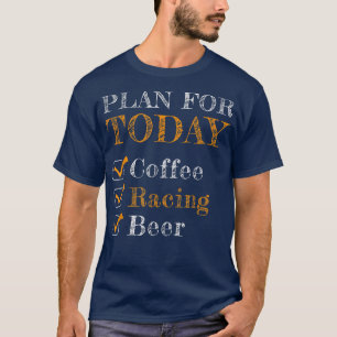 T-shirt Plan Pour Aujourd'hui Café Course Bière Voiture de