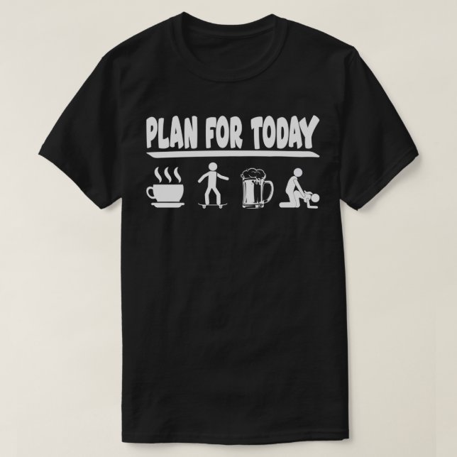 T-shirt Plan pour aujourd'hui café skateboard bière et de  (Design devant)