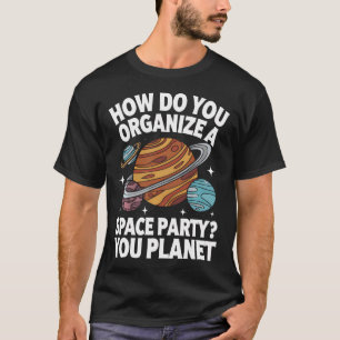 T-shirt Planètes Comment Organisez-Vous Une Fête Spatiale