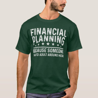 T-shirt Planification financière parce que quelqu'un doit