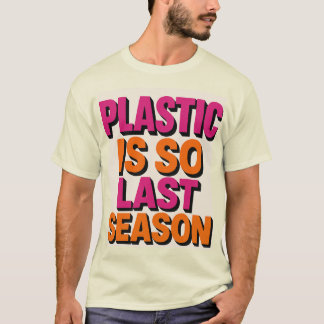 T-shirt "Plastique? Dernière saison !"
