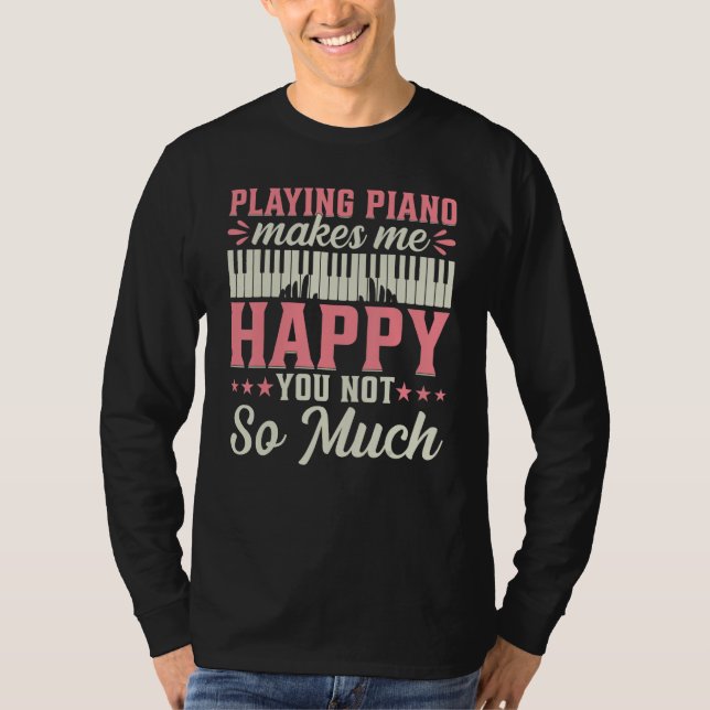 T-shirt Playing Piano Makes Me Happy You Not So Much - Pia (Devant)