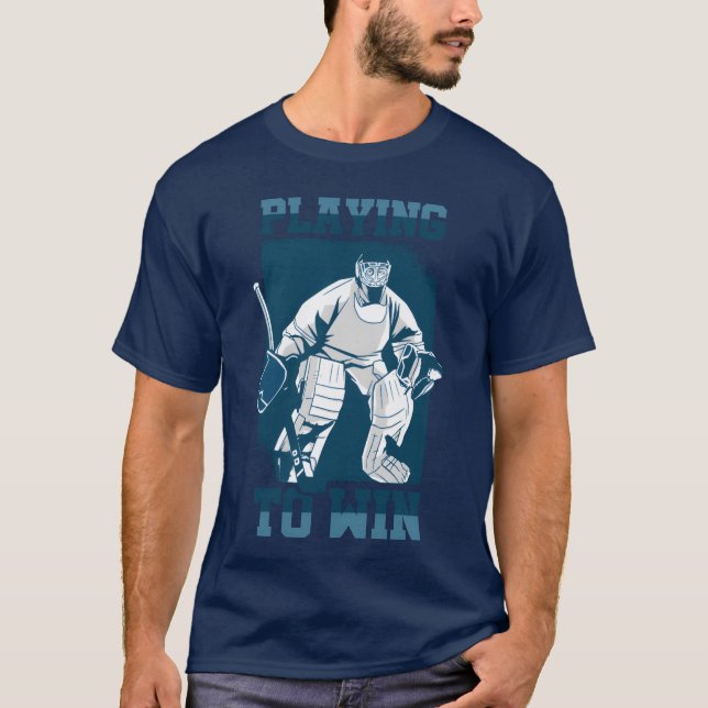 T-shirt Playing to Win Hockey Goalie Sports Goalkeeper fam (Devant)
