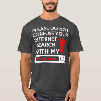 T-shirt Please Do Not Confuse Your Internet Search With My