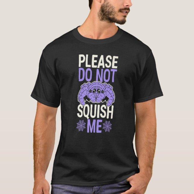 T-shirt Please Do Not Squish Me Funny Pet Jumping Spider Q (Devant)