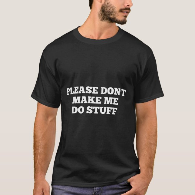T-shirt Please Don't Make Me Do Stuff Funny Quotes Sarcast (Devant)