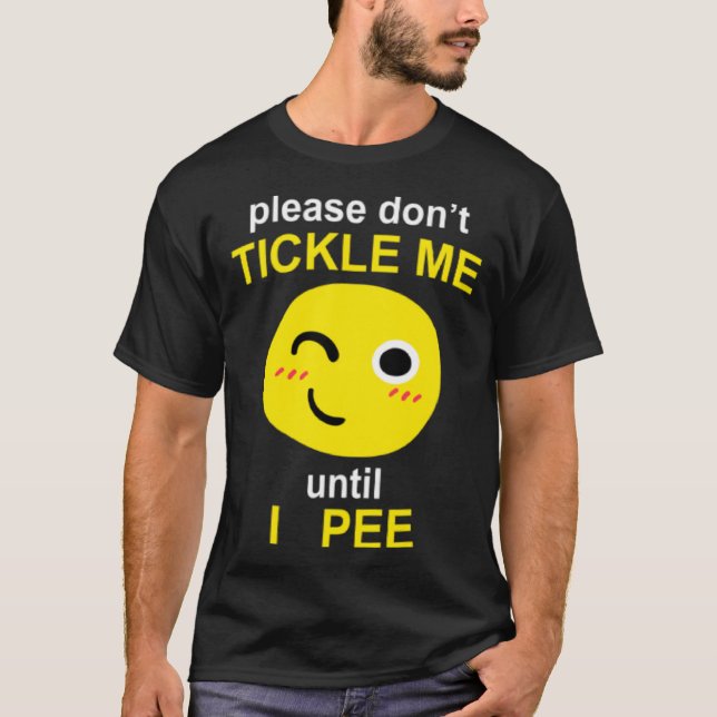 T-shirt Please Don't Tickle Me Until I Pee (Devant)